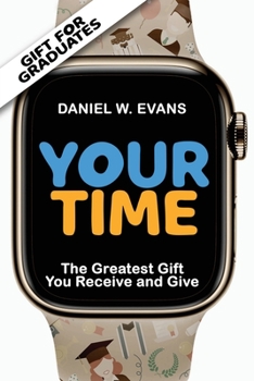 Paperback Your Time: (Special edition for Graduates) The Greatest Gift you Receive and Give Book