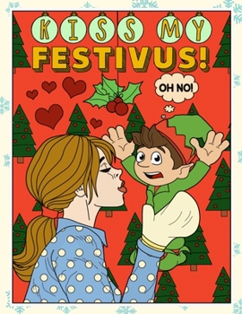 Paperback Kiss My Festivus: Funny Christmas and Holidays Coloring Book for Adults Kids and Children of All Ages Book