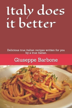 Paperback Italy does it better: Delicious true italian recipes written for you by a true italian. Book
