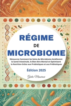Régime de Microbiome: Découvrez Comment les Soins du Microbiome Améliorent la Santé Intestinale, le Bien-être Mental et Optimisent la Nutrition Grâce ... et aux Prébiotiques (French Edition)