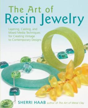 Paperback The Art of Resin Jewelry: Layering, Casting, and Mixed Media Techniques for Creating Vintage to Contemporary Designs Book