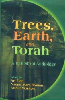 Hardcover Trees, Earth and Torah: A Tu B'Shvat Anthology Book