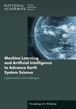 Paperback Machine Learning and Artificial Intelligence to Advance Earth System Science: Opportunities and Challenges: Proceedings of a Workshop Book
