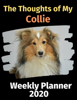 Paperback The Thoughts of My Collie: Weekly Planner 2020 Book