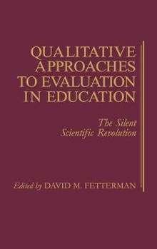 Hardcover Qualitative Approaches to Evaluation in Education: The Silent Scientific Revolution Book