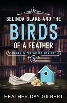 Belinda Blake and Birds of a Feather - Book #3 of the An Exotic Pet-Sitter Mystery