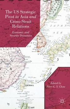 Hardcover The US Strategic Pivot to Asia and Cross-Strait Relations: Economic and Security Dynamics Book