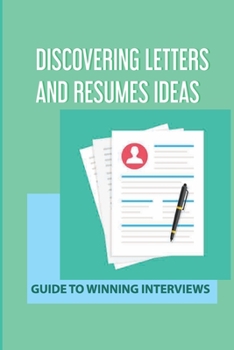 Paperback Discovering Letters And Resumes Ideas: Guide To Winning Interviews: Making Resumes Book