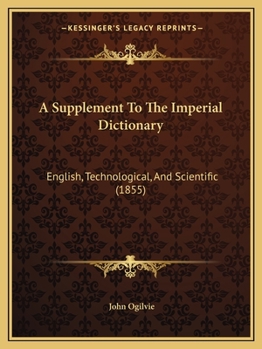 Paperback A Supplement To The Imperial Dictionary: English, Technological, And Scientific (1855) Book