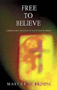 Paperback Free to Believe: Liberating Images of God for Women Book