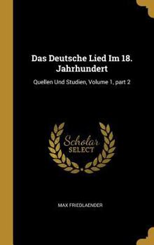 Hardcover Das Deutsche Lied Im 18. Jahrhundert: Quellen Und Studien, Volume 1, part 2 [German] Book