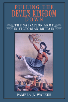 Hardcover Pulling the Devil's Kingdom Down: The Salvation Army in Victorian Britain Book