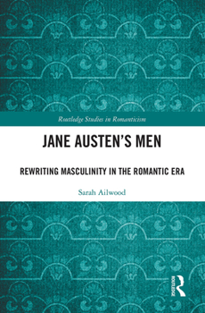 Paperback Jane Austen's Men: Rewriting Masculinity in the Romantic Era Book