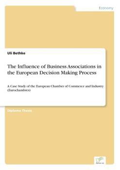 Paperback The Influence of Business Associations in the European Decision Making Process: A Case Study of the European Chamber of Commerce and Industry (Eurocha Book