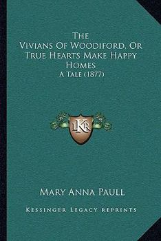 Paperback The Vivians Of Woodiford, Or True Hearts Make Happy Homes: A Tale (1877) Book
