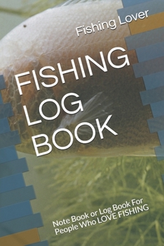 Paperback Fishing Log Book: Note Book or Log Book For People Who LOVE FISHING Book