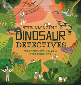 Hardcover The Amazing Dinosaur Detectives: Amazing Facts, Myths and Quirks of the Dinosaur World Book