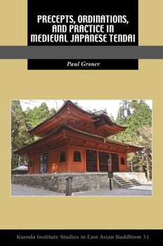 Precepts, Ordinations, and Practice in Medieval Japanese Tendai - Book  of the Kuroda Studies in East Asian Buddhism