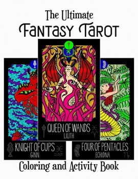 Paperback The Ultimate Fantasy Tarot Coloring And Activity Book: Tarot Card Coloring Book Tarot Deck Coloring And Activities With Fantasy Creatures Book