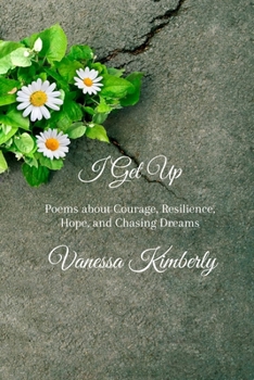 I Get Up: Poems about Courage, Resilience, Hope, and Chasing Dreams