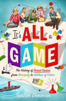 Hardcover It's All a Game: The History of Board Games from Monopoly to Settlers of Catan Book
