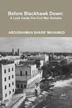 Paperback Before Blackhawk Down: A Look Inside Pre-Civil War Somalia Book