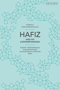 Paperback Hafiz and His Contemporaries: Poetry, Performance and Patronage in Fourteenth Century Iran Book
