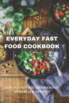 Paperback Everyday Fast Food Cookbook: Easy 40+ Recipe for Everyday. Book