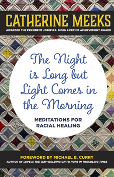 Hardcover The Night Is Long But Light Comes in the Morning: Meditations for Racial Healing Book