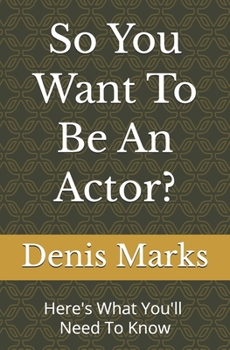 Paperback So You Want To Be An Actor?: Here's All That You'll Need To Know Book