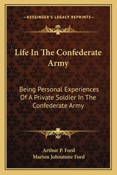 Paperback Life In The Confederate Army: Being Personal Experiences Of A Private Soldier In The Confederate Army: And Some Experiences And Sketches Of Southern Book