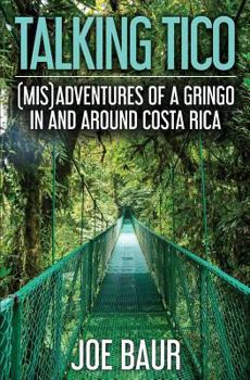 Paperback Talking Tico: (Mis)adventures of a Gringo in and Around Costa Rica Book