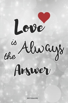 LOVE IS ALWAYS THE ANSWER Notebook Journal: A 6x9 blank lined college ruled beautiful heart gift note book for Christian women and teen girls