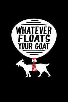 Paperback Whatever Floats Your Goat: Funny Farm Record Keeping Logbook (Farming Journal for Taking Notes) Book