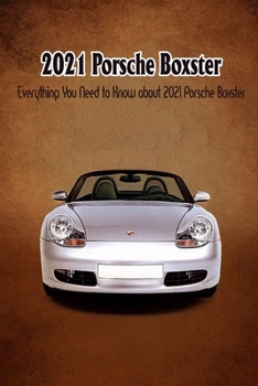 Paperback 2021 Porsche Boxster: Everything You Need to Know about 2021 Porsche Boxster Book