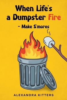 Paperback When Life's a Dumpster Fire - Make S'mores Book