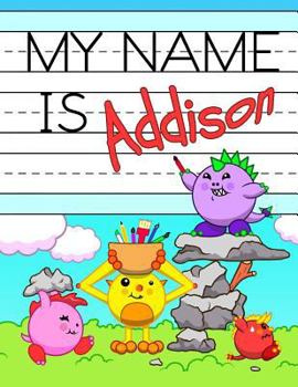 Paperback My Name is Addison: Personalized Primary Tracing Workbook for Kids Learning How to Write Their Name, Practice Paper with 1 Ruling Designed Book