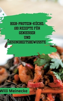 Hardcover High-Protein-Küche: 100 Rezepte für Genießer und Gesundheitsbewusste [German] Book