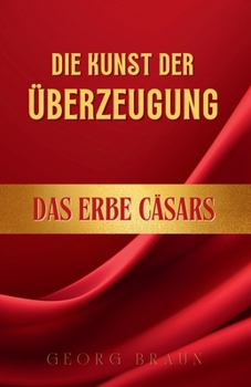 Paperback Die Kunst der Überzeugung: Das Erbe Cäsars [German] Book