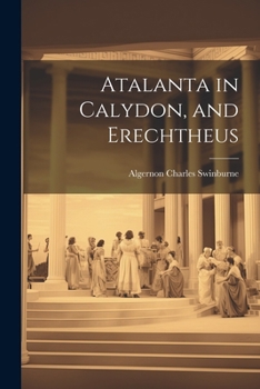 Paperback Atalanta in Calydon, and Erechtheus Book