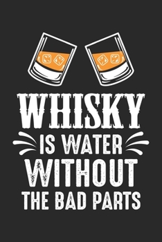 Paperback Whisky is water without the bad parts: Alcohol Funny Whikey Gift Notebook 6x9 Inches 120 lined pages for notes Notebook 6x9 Inches - 120 lined pages f Book