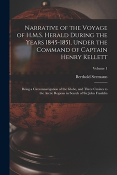 Paperback Narrative of the Voyage of H.M.S. Herald During the Years 1845-1851, Under the Command of Captain Henry Kellett: Being a Circumnavigation of the Globe Book