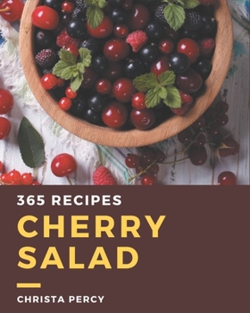 Paperback 365 Cherry Salad Recipes: Enjoy Everyday With Cherry Salad Cookbook! Book