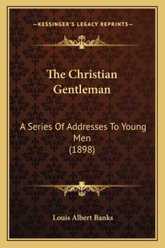 Paperback The Christian Gentleman: A Series Of Addresses To Young Men (1898) Book