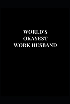 Paperback World's Okayest Work Husband: Work Office Employee Gag Gift Funny Lined Notebook Journal 6x9 120 Pages Book