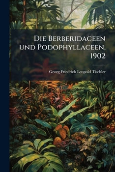 Paperback Die Berberidaceen und Podophyllaceen, 1902 [German] Book