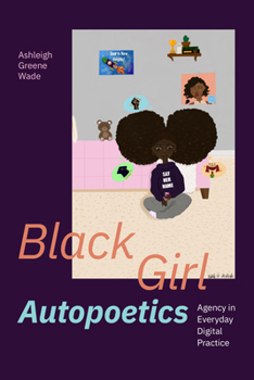 Hardcover Black Girl Autopoetics: Agency in Everyday Digital Practice Book