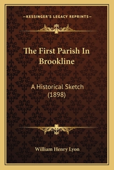 Paperback The First Parish In Brookline: A Historical Sketch (1898) Book