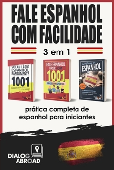 Fale espanhol com facilidade - 3 em 1: prática completa de espanhol para iniciantes: Domine o vocabulário útil, as frases essenciais e as frases de conversação diária em espanhol