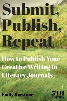 Paperback Submit, Publish, Repeat: How to Publish Your Creative Writing in Literary Journals Book